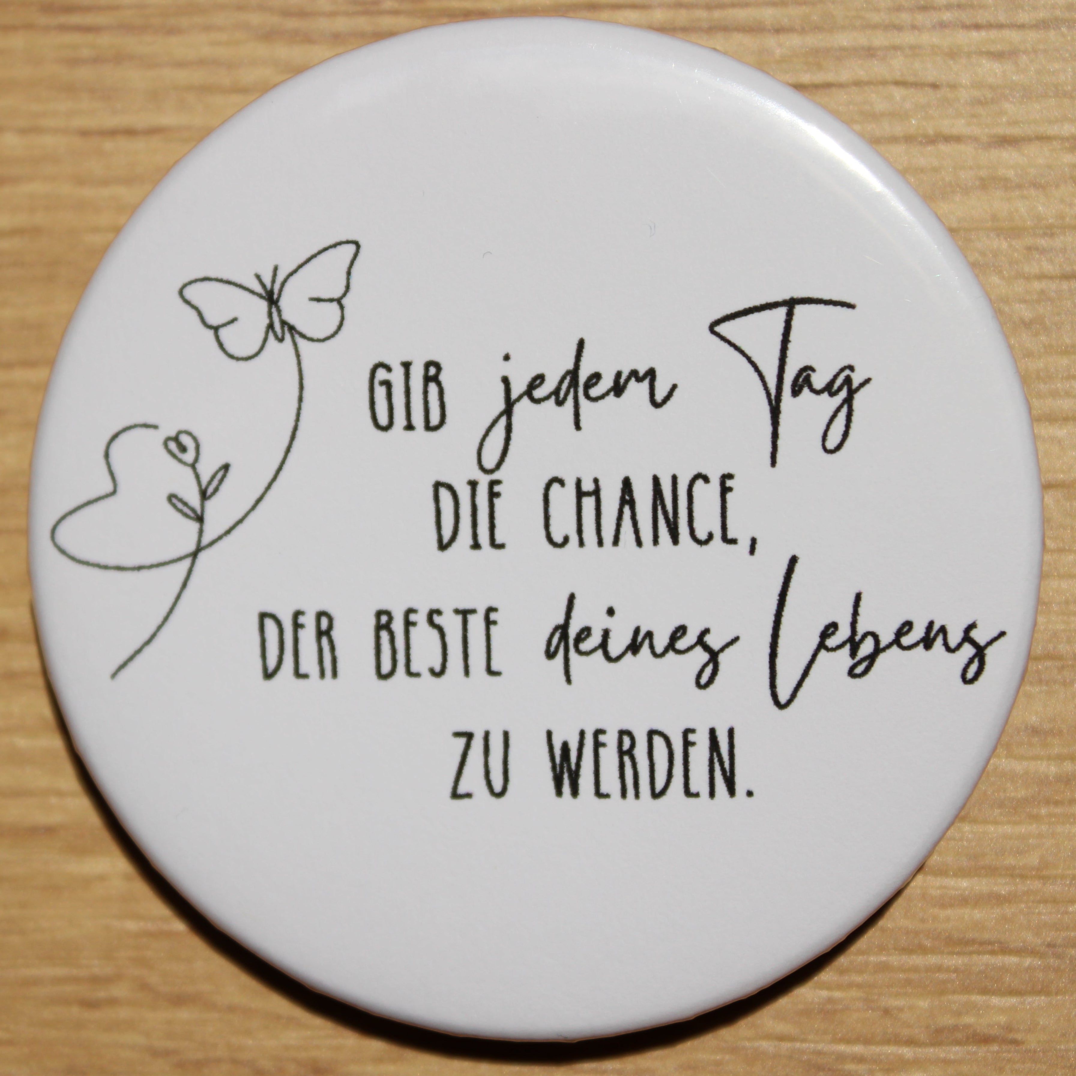 Button - „Gib jeden Tag die Chance, der Beste deines Lebens zu werden“
