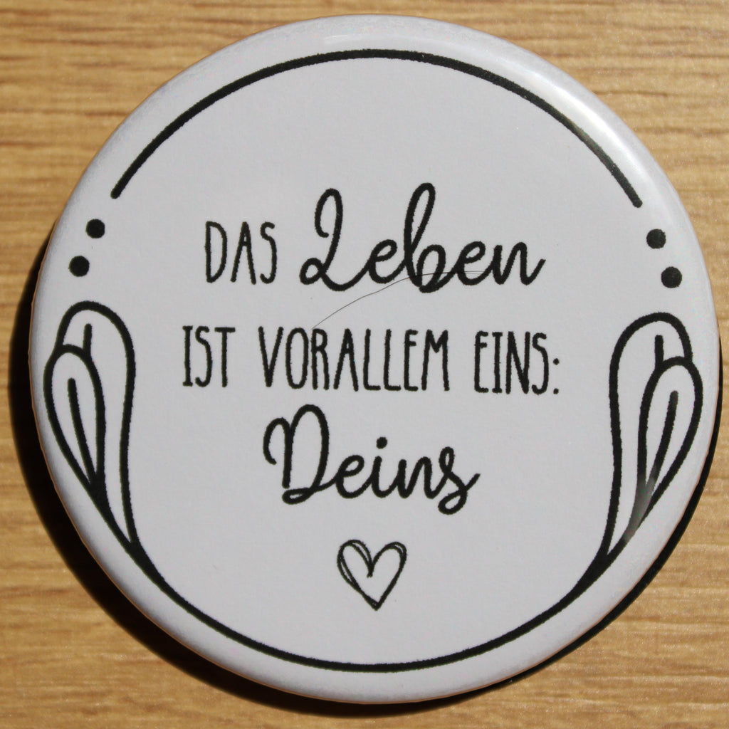 Button - „Das Leben ist vorallem eins, Deins“
