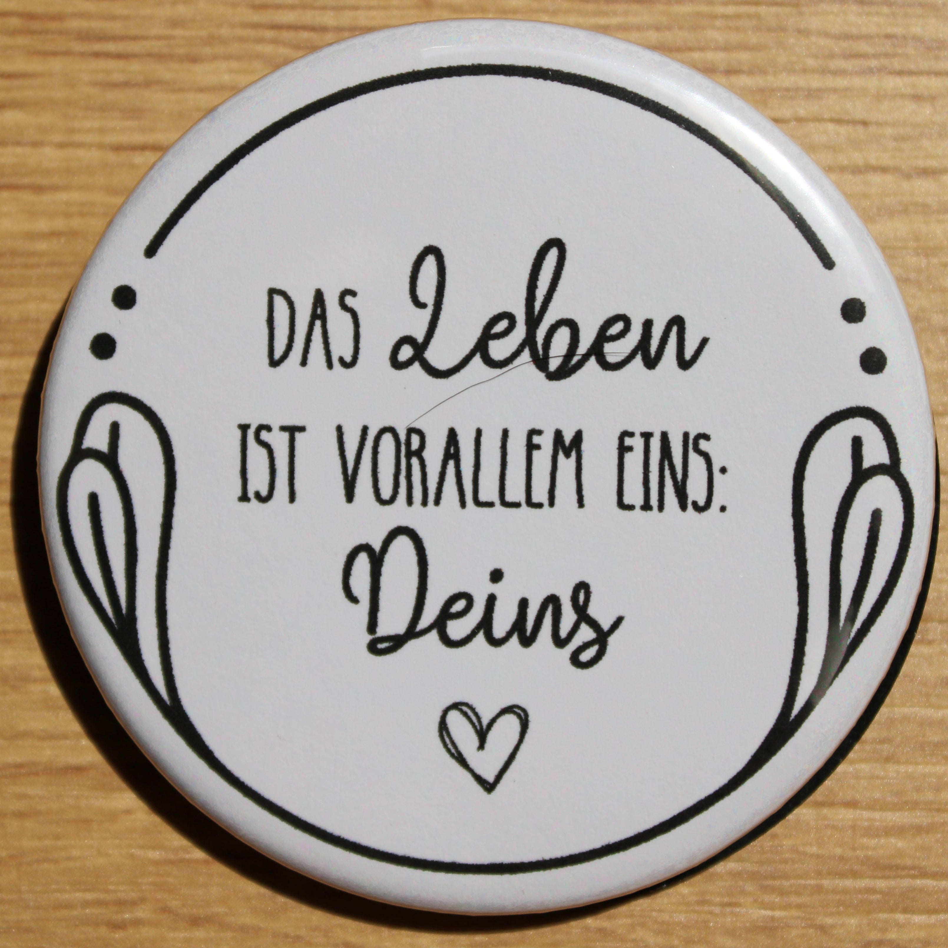 Button - „Das Leben ist vorallem eins, Deins“