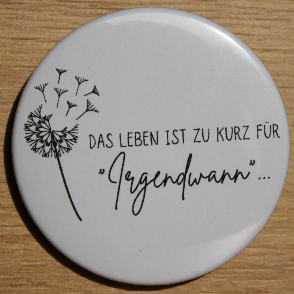 Button - „Das Leben ist zu kurz für irgendwann“