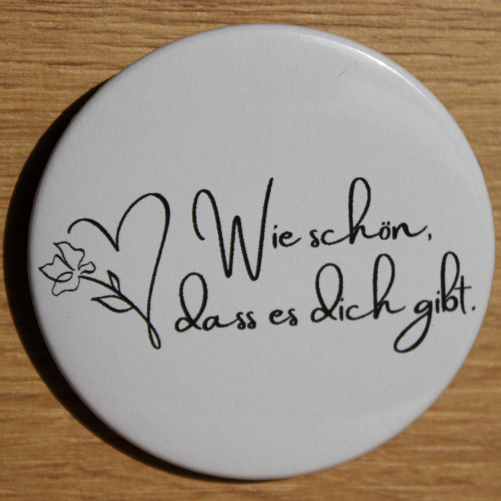 Button - „Wie schön, dass es dich gibt“