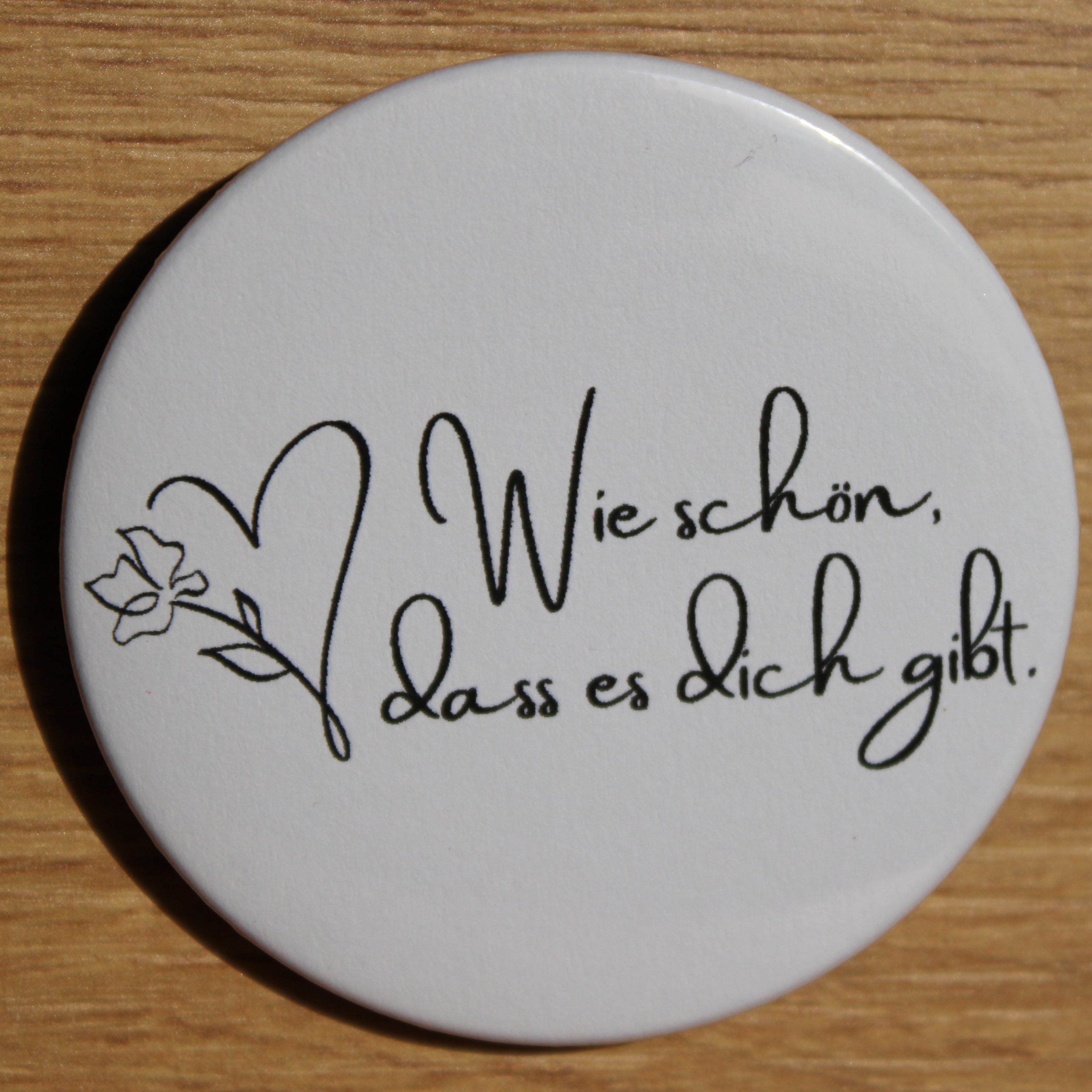 Button - „Wie schön, dass es dich gibt“