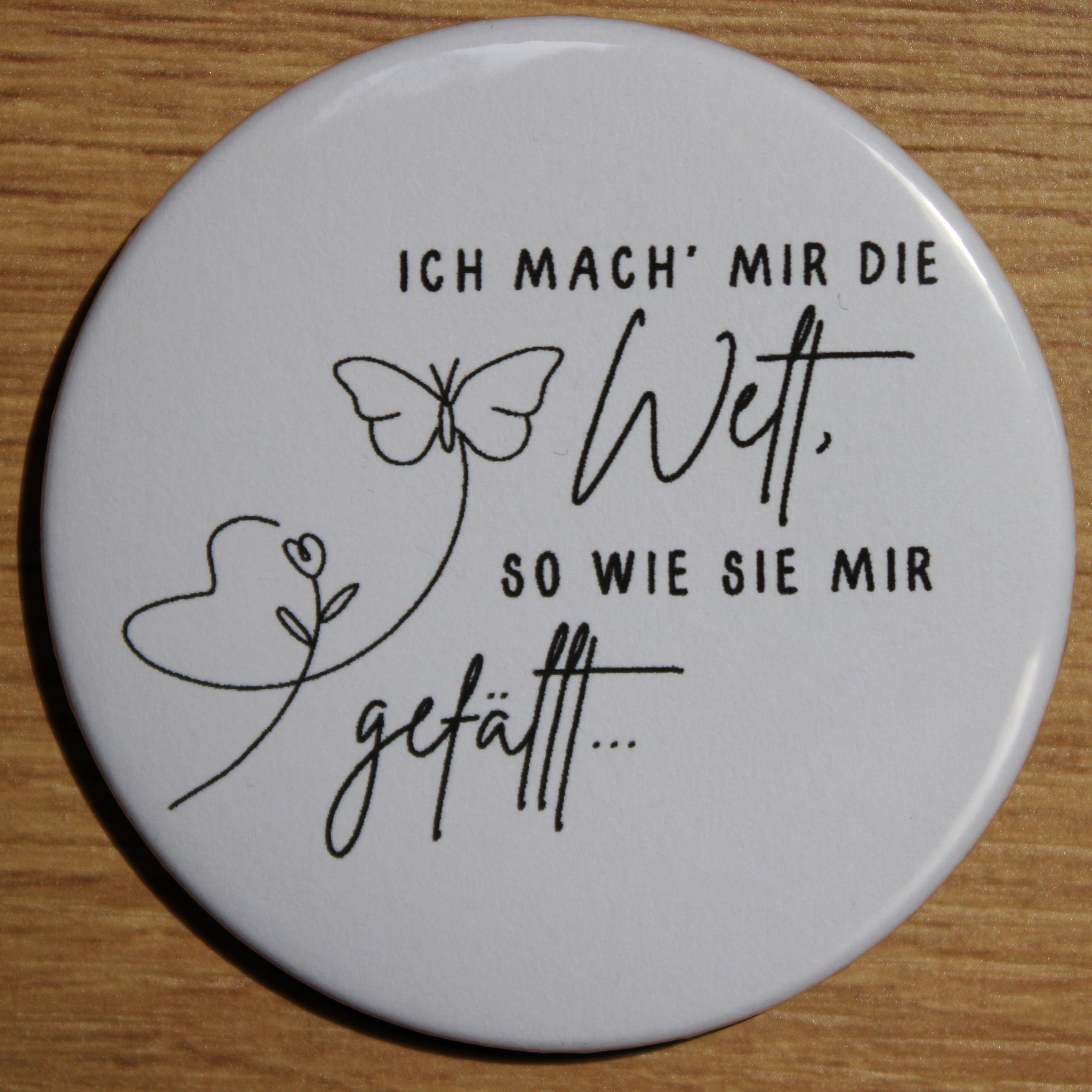 Button - „Ich mach mir die Welt, so wie sie mir gefällt“