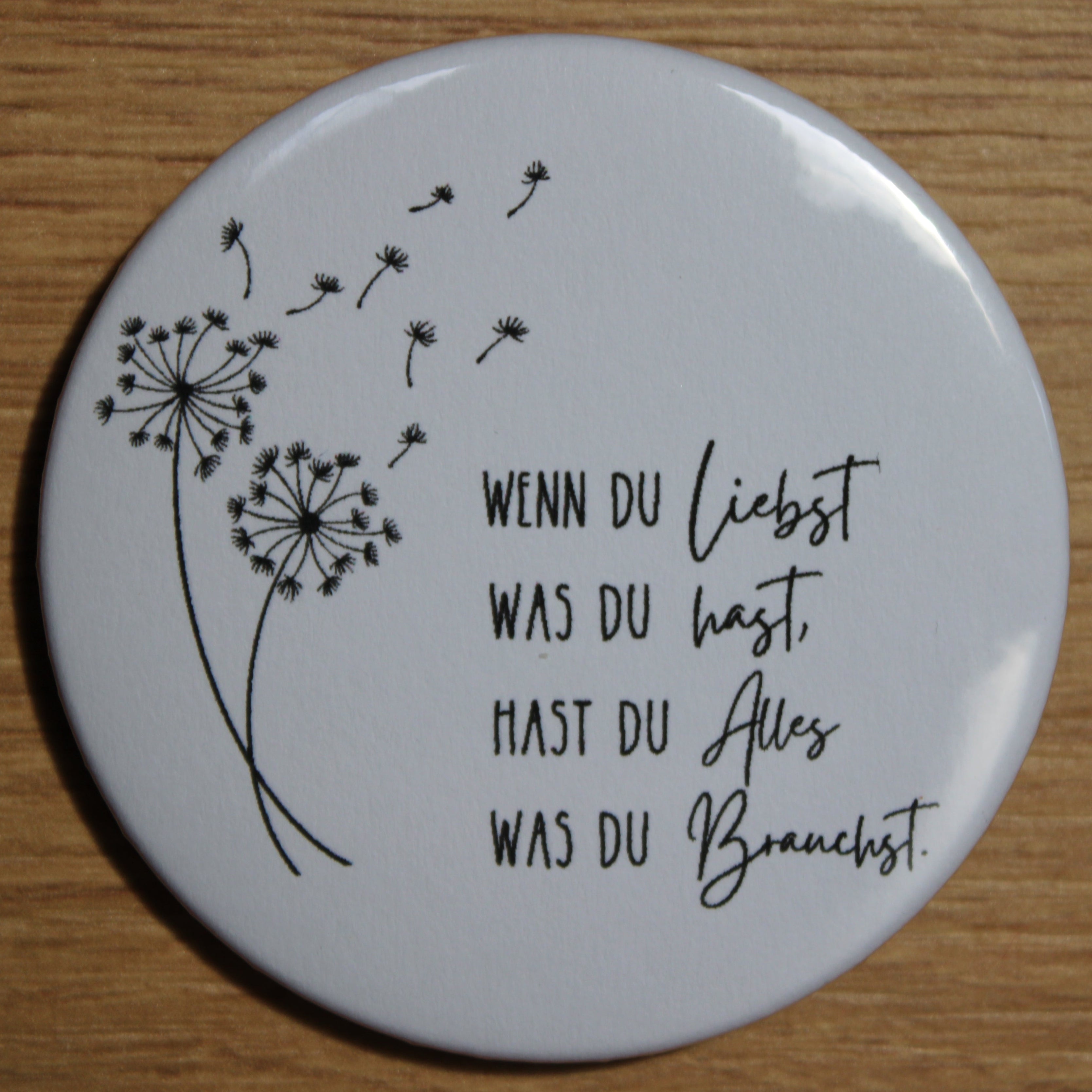 Button - „Wenn du liebst was du hast, hast du alles was du brauchst“