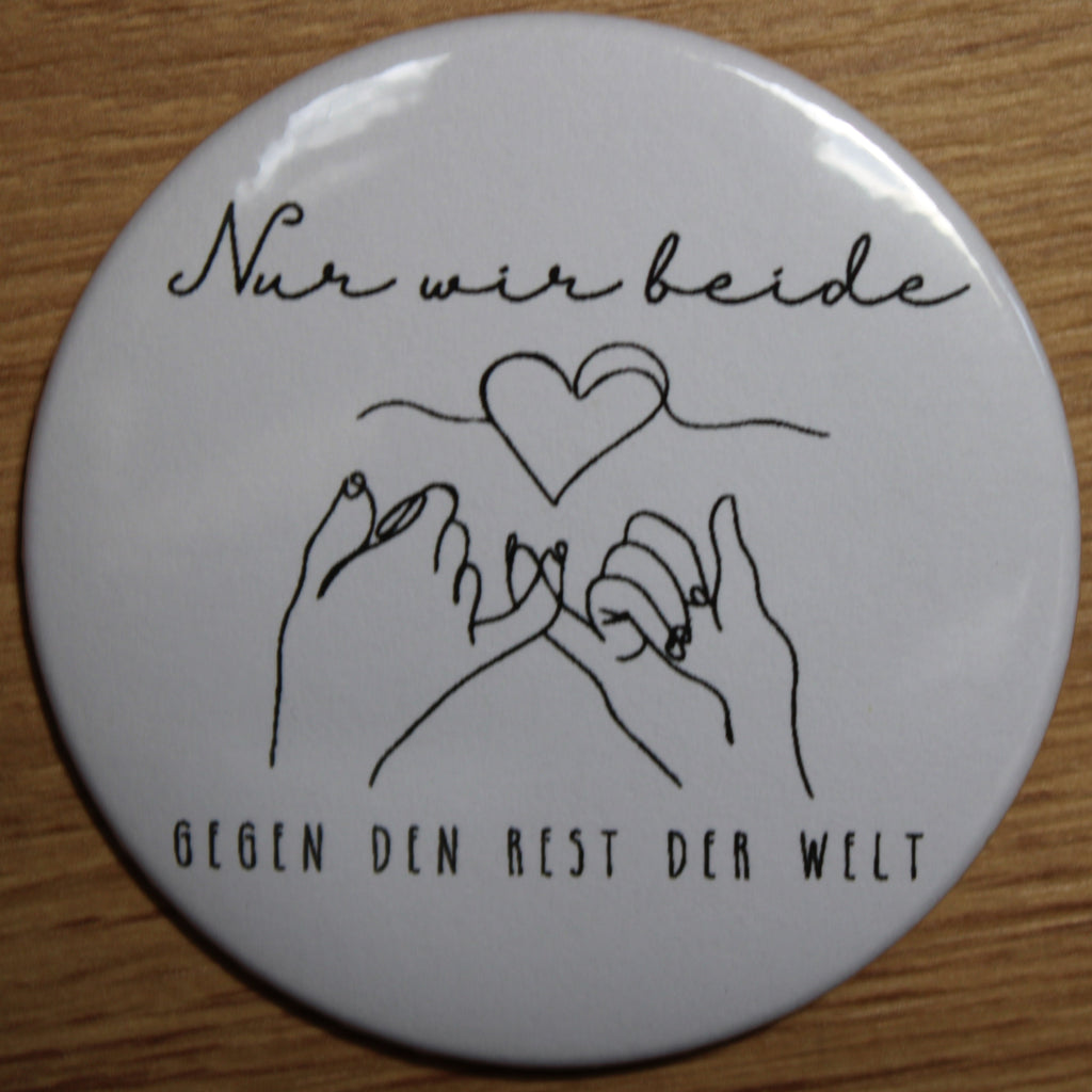 Button - „Nur wir beide gegen den Rest der Welt“