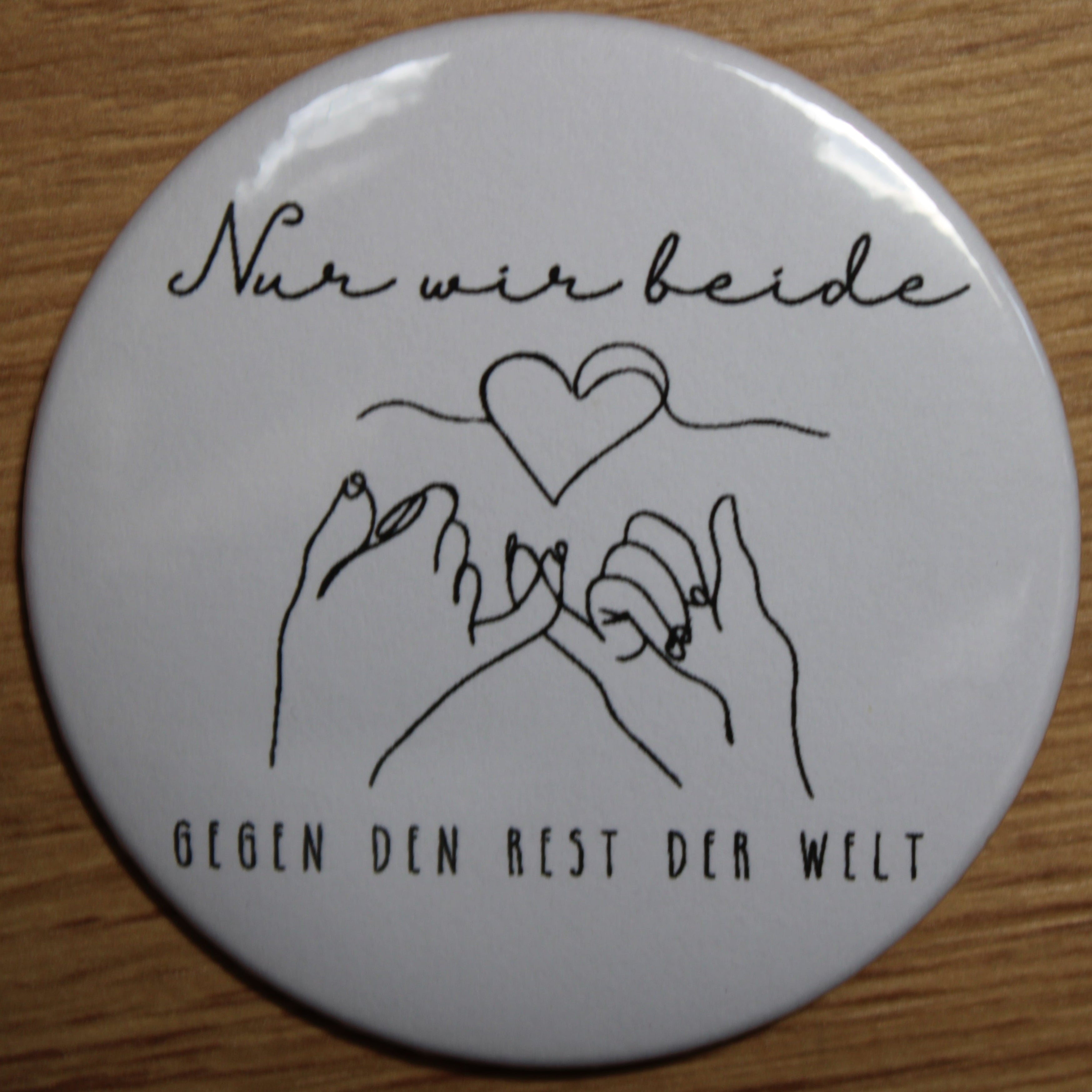 Button - „Nur wir beide gegen den Rest der Welt“