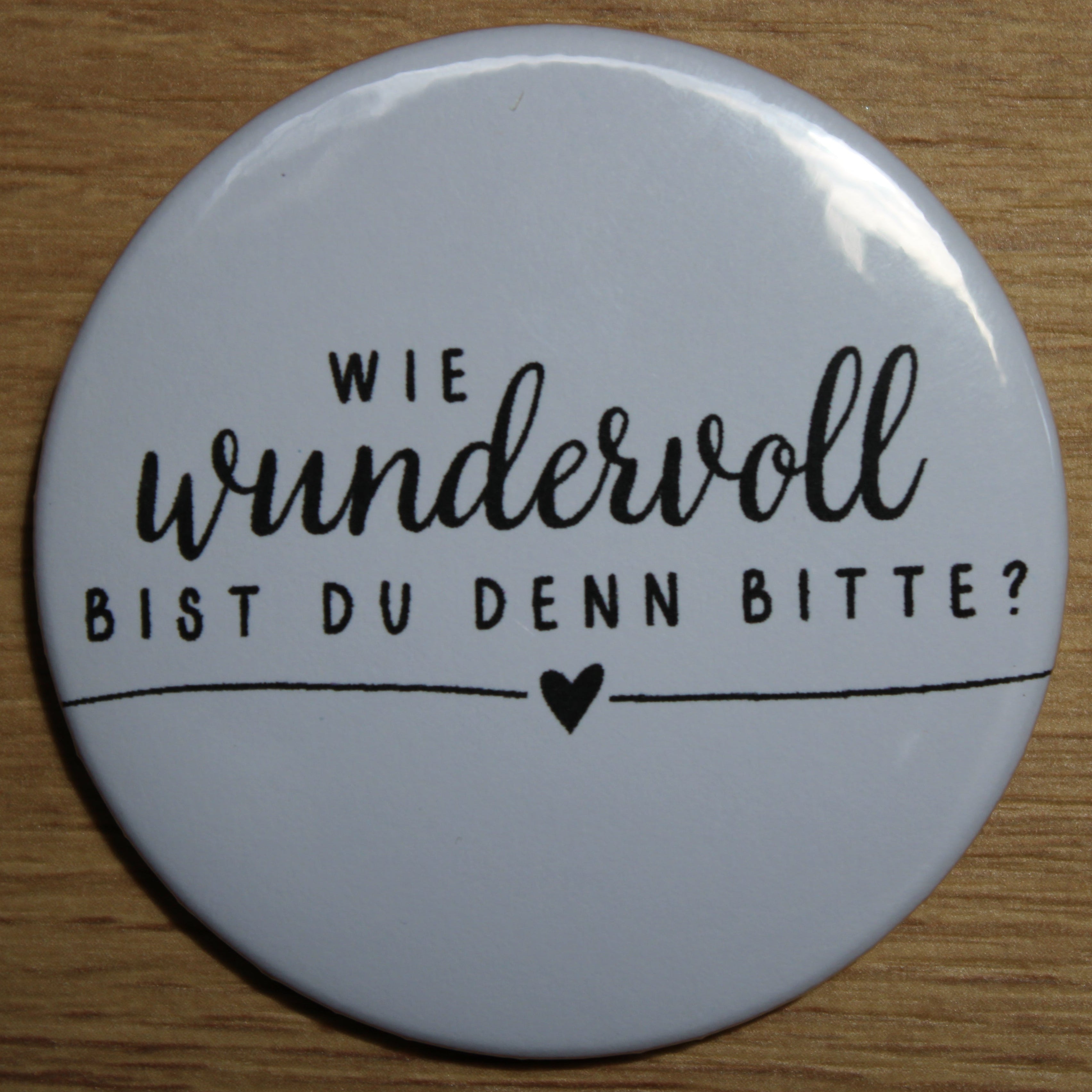 Button - „Wie wundervoll bist du denn bitte“